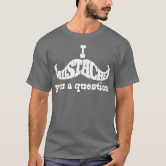 I mustache you a question白 tシャツ