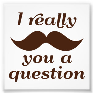 I MUSTACHE YOU A QUESTION フォトプリント           