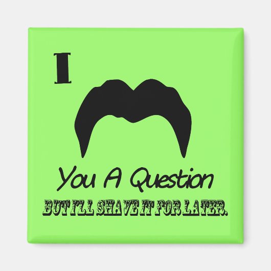 i mustache you a question マグネット (正面)