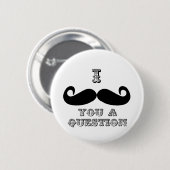 i mustache you a question 缶バッジ (正面&裏面)