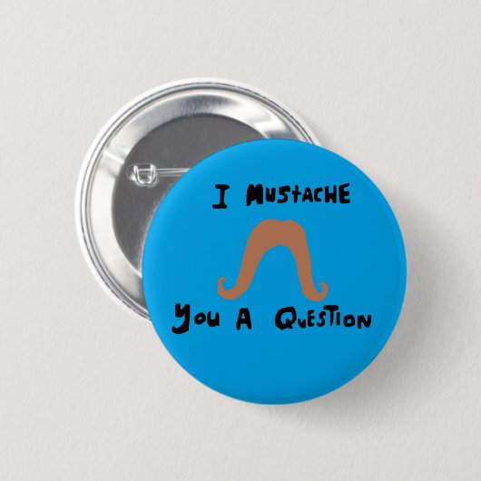 i mustache you a question 缶バッジ (正面&裏面)