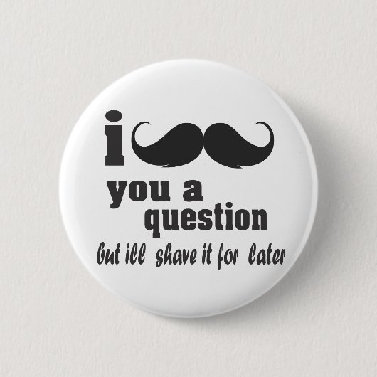 i mustache you a question 缶バッジ (正面)