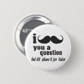 i mustache you a question 缶バッジ (正面&裏面)