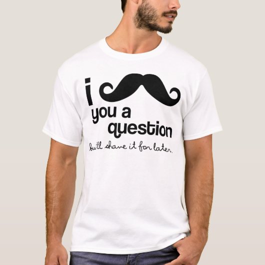 i mustache you a question tシャツ (正面)