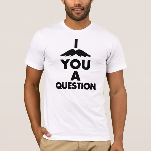 I MUSTACHE YOU A QUESTION Tシャツ (正面)