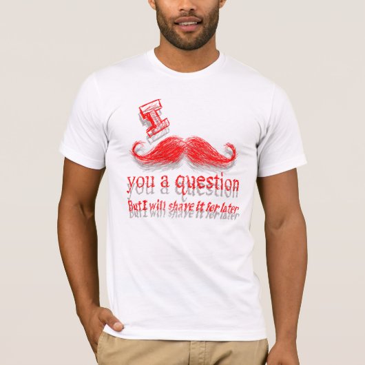 I MUSTACHE YOU A QUESTION Tシャツ (正面)