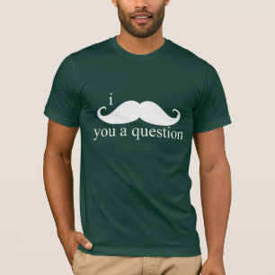 I MUSTACHE YOU A QUESTION Tシャツ