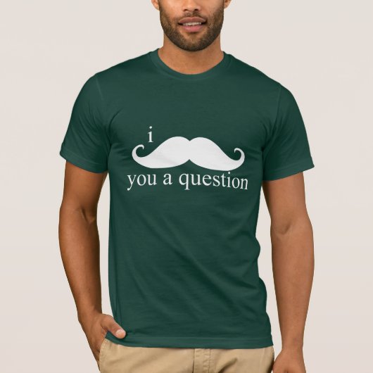 I MUSTACHE YOU A QUESTION Tシャツ (正面)