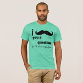I MUSTACHE YOU A QUESTION Tシャツ (正面フル)