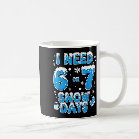 I Need 67 Snow Days Funny Suprter Enthusiast Snowy コーヒーマグカップ (右)