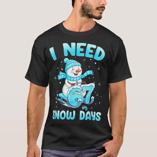 I Need 6 7 Snow Days Christmas Snowman Teacher Stu Tシャツ (正面)