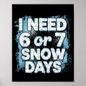 I Need 6 7 Snow Days Funny 67 Teacher Winter Schoo ポスター (正面)