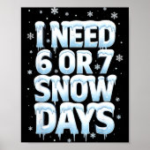 I Need 6 7 Snow Days Funny 67 Teacher Winter Schoo ポスター (正面)