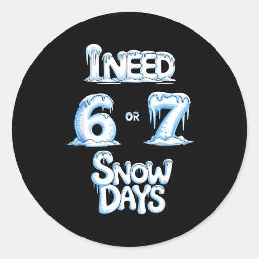 I Need 6 7 Snow Days Funny 67 Teacher Winter Schoo ラウンドシール (正面)