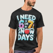 I Need 6 7 Snow Days Funny 67 Teacher Winter Schoo Tシャツ (正面)