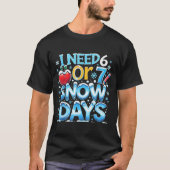 I Need 6 7 Snow Days Funny 67 Teacher Winter Schoo Tシャツ (正面)