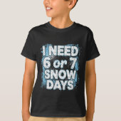 I Need 6 7 Snow Days Funny 67 Teacher Winter Schoo Tシャツ (正面)