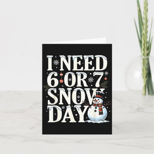 I Need 6 7 Snow Days Funny Snowman 67 Teacher Wint カード (正面)