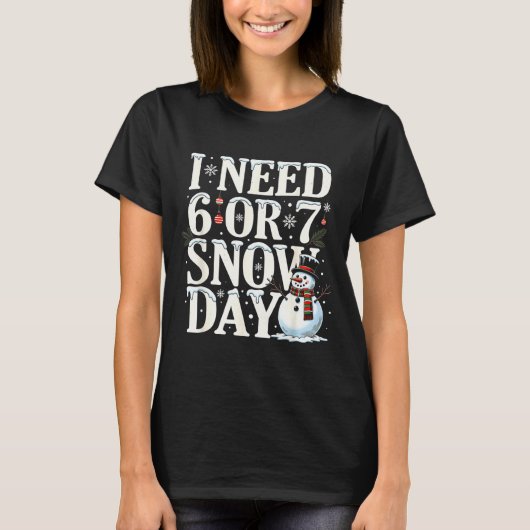 I Need 6 7 Snow Days Funny Snowman 67 Teacher Wint Tシャツ (正面)