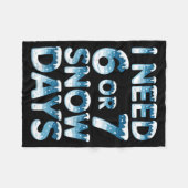 I Need 6 7 Snow Days Funny Snowy Day Saying Teache フリースブランケット (正面(横))