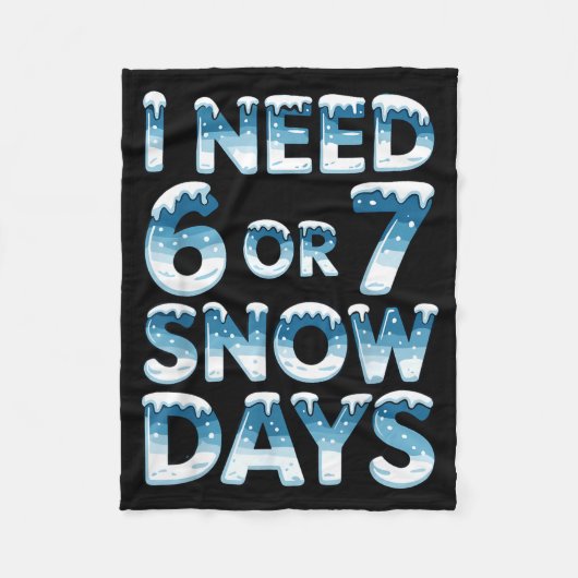 I Need 6 7 Snow Days Funny Snowy Day Saying Teache フリースブランケット (正面)