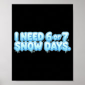 I Need 6 7 Snow Days Funny Snowy Day School Teache ポスター (正面)