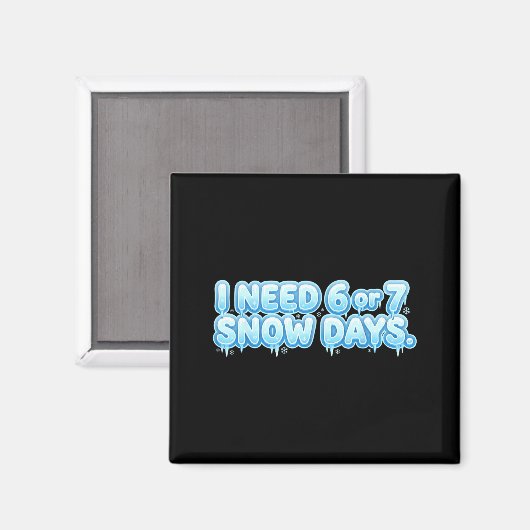 I Need 6 7 Snow Days Funny Snowy Day School Teache マグネット (正面/裏面)