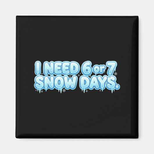 I Need 6 7 Snow Days Funny Snowy Day School Teache マグネット (正面)
