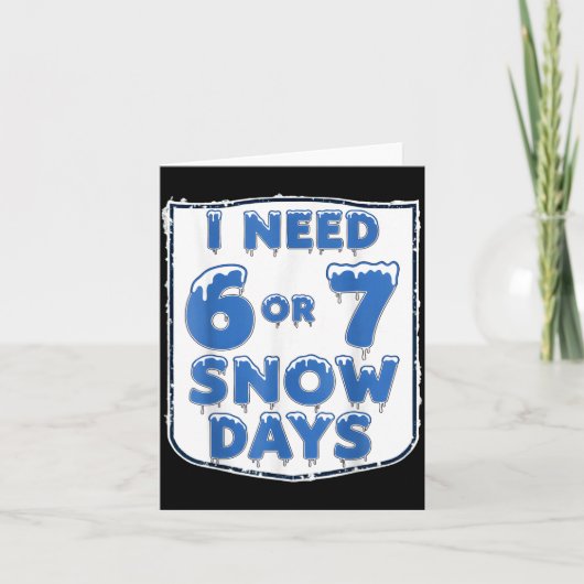 I Need 6 7 Snow Days Funny Snowy Day Teacher And S カード (正面)