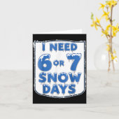 I Need 6 7 Snow Days Funny Snowy Day Teacher And S カード (黄色い花)