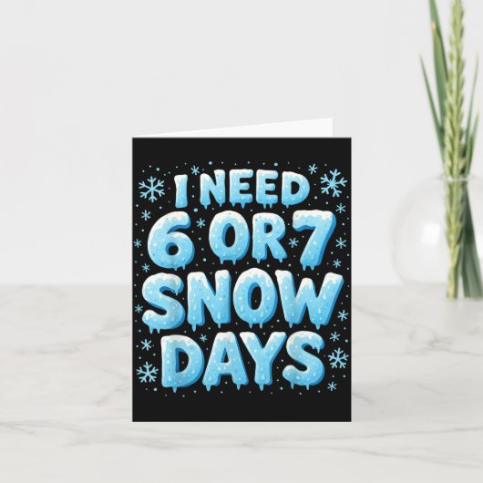 I Need 6 7 Snow Days Funny Snowy Day Teacher And S カード (正面)