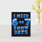 I Need 6 7 Snow Days Funny Snowy Day Teacher And S カード (黄色い花)