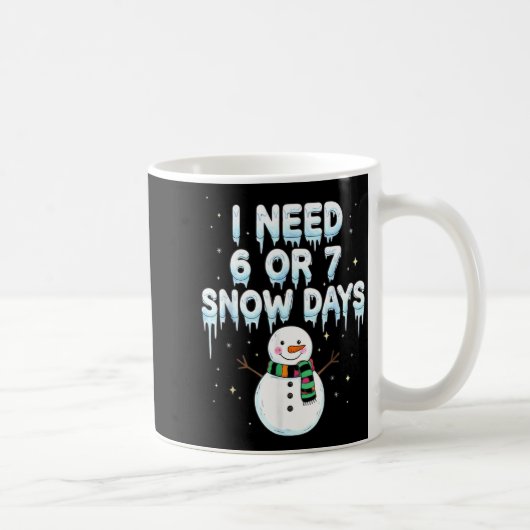 I Need 6 7 Snow Days Funny Snowy Day Teacher And S コーヒーマグカップ (右)