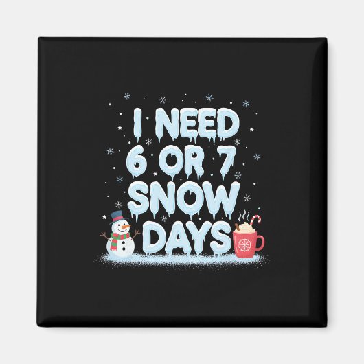 I Need 6 7 Snow Days Funny Snowy Day Teacher And S マグネット (正面)