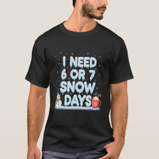 I Need 6 7 Snow Days Funny Snowy Day Teacher And S Tシャツ