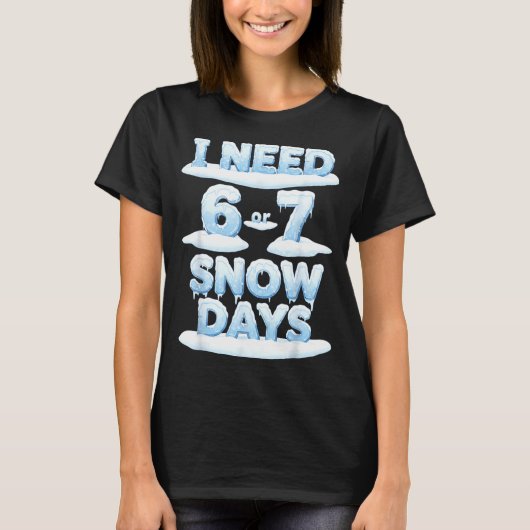 I Need 6 7 Snow Days Funny Snowy Day Teacher Schoo Tシャツ (正面)