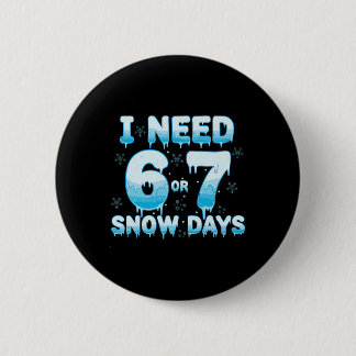 I Need 6 7 Snow Days Funny Snowy Day Teacher Stude 缶バッジ