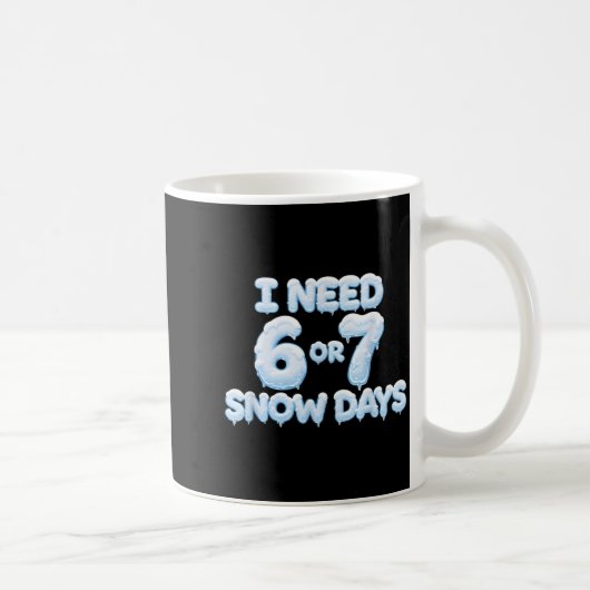 I Need 6 7 Snow Days Funny Snowy Days Teacher And コーヒーマグカップ (右)