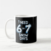 I Need 6 7 Snow Days Snowy Day Teacher And School  コーヒーマグカップ (左)