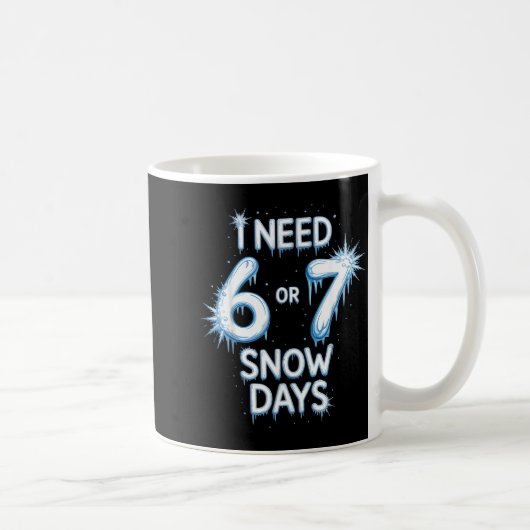 I Need 6 7 Snow Days Snowy Day Teacher And School  コーヒーマグカップ (右)