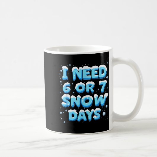 I Need 6 Or 7 Snow Day  コーヒーマグカップ (右)