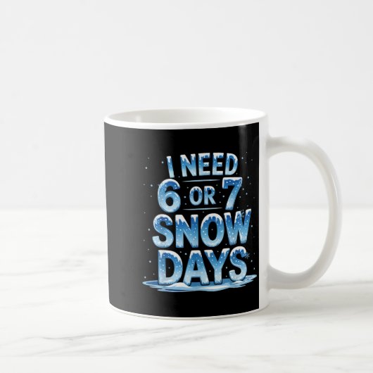 I Need 6 Or 7 Snow Days Christmas Day Snow Suprter コーヒーマグカップ (右)