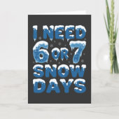 I Need 6 or 7 Snow Days Funny Winter Teacher カード (正面)