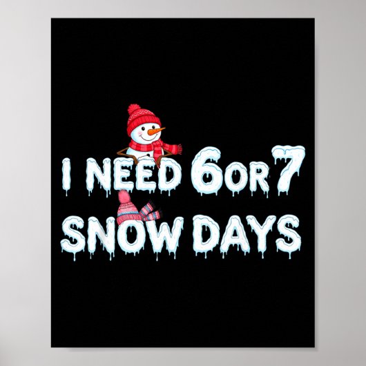 I Need 6 Ou 7 Snow Days Six Seven Snowy Day  ポスター (正面)