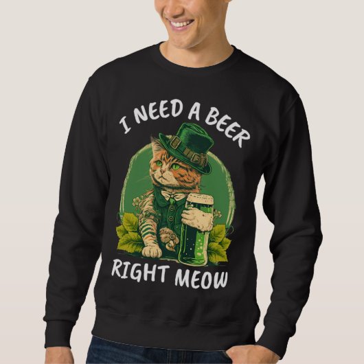 I Need A Beer Right Meow  Cat Irish Catrick s Catt スウェットシャツ (正面)
