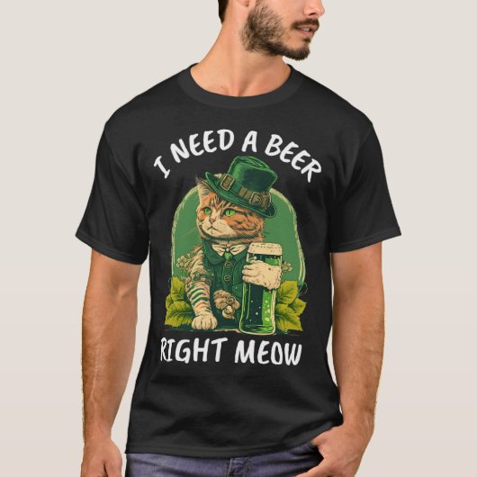 I Need A Beer Right Meow  Cat Irish Catrick s Catt Tシャツ (正面)