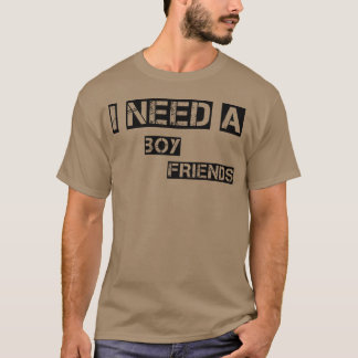 I Need A Boy Friends girl Tシャツ