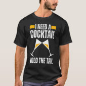 I NEED A COCKTAIL HOLD THE TAIL Joke Drinking Alco Tシャツ (正面)