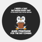 I Need A Day Between Every Day Recover From The Da ラウンドシール (正面)