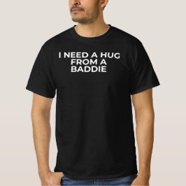 I Need A Hug From A Baddie Funny Quote Tシャツ